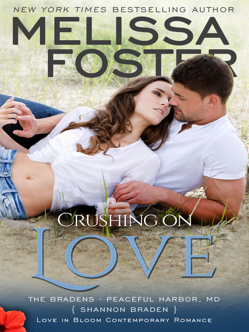 Title details for Crushing on Love (The Bradens of Peaceful Harbor, Book Four) by Melissa Foster - Available